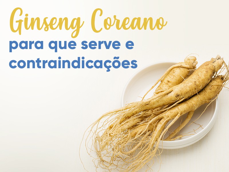 Ginseng Coreano: para que serve e contraindicaes